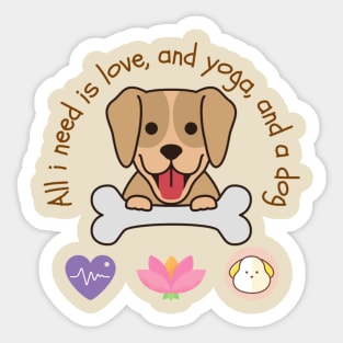 All i need is love and yoga and a dog Sticker